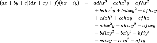 \parstyle\begin{eqnarray*} (ax + by + c)(dx + ey + f)(hx - iy) & = & adhx^3 + aehx^2y + afhx^2 \\ & &{}+ bdhx^2y + behxy^2 + bfhxy \\ & &{}+ cdxh^2 + cehxy + cfhx \\ & &{}- adix^2y - ahixy^2 - afixy \\ & &{}- bdixy^2 - beiy^3 - bfiy^2 \\ & &{}- cdixy - ceiy^2 - cfiy \end{eqnarray*} 