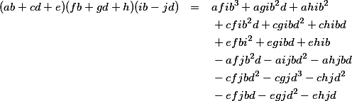 \parstyle\begin{eqnarray*} (ab + cd + e)(fb + gd + h)(ib - jd) & = & afib^3 + agib^2d + ahib^2 \\ & &{}+ cfib^2d + cgibd^2 + chibd \\ & &{}+ efbi^2 + egibd + ehib \\ & &{}- afjb^2d - aijbd^2 - ahjbd \\ & &{}- cfjbd^2 - cgjd^3 - chjd^2 \\ & &{}- efjbd - egjd^2 - ehjd \end{eqnarray*} 